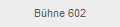 B�hne 602